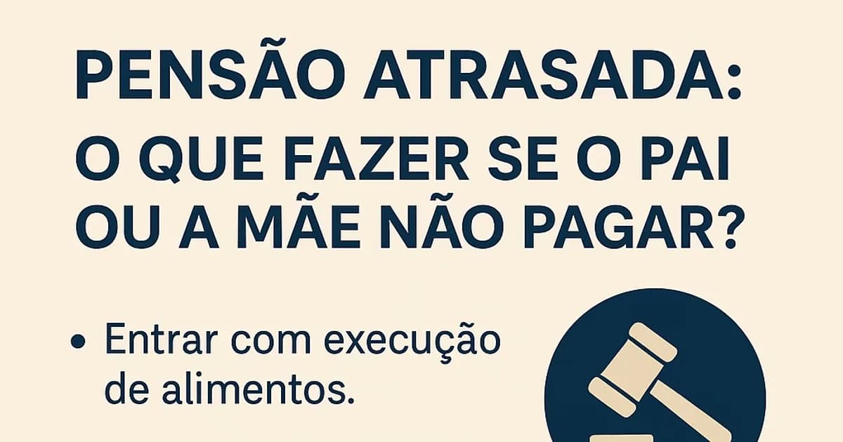 Pensão Atrasada: O Que Fazer se o Pai ou a Mãe Não Pagar?